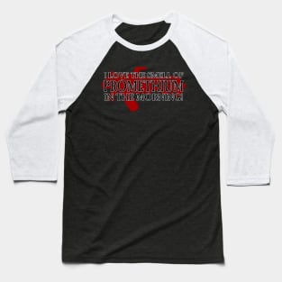 I Love the Smell of Promethium in the Morning! Baseball T-Shirt